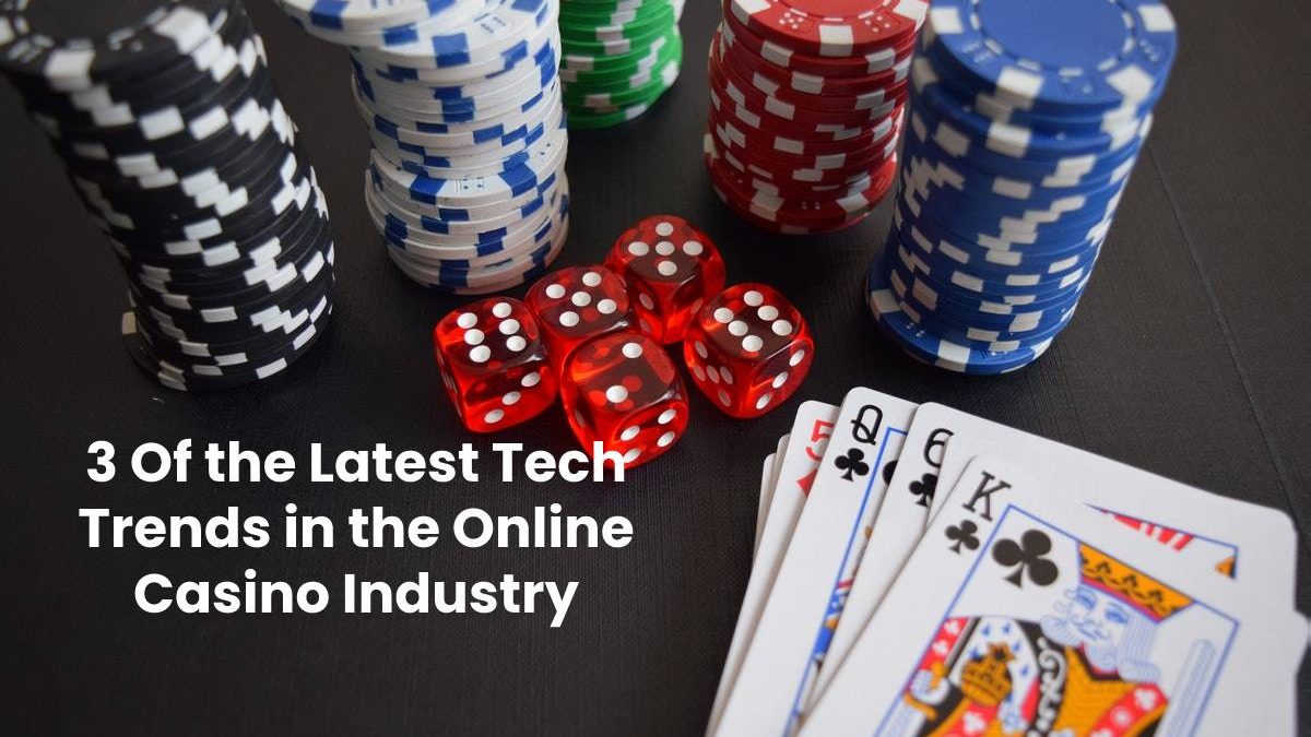 3 Of the Latest Tech Trends in the Online Casino Industry