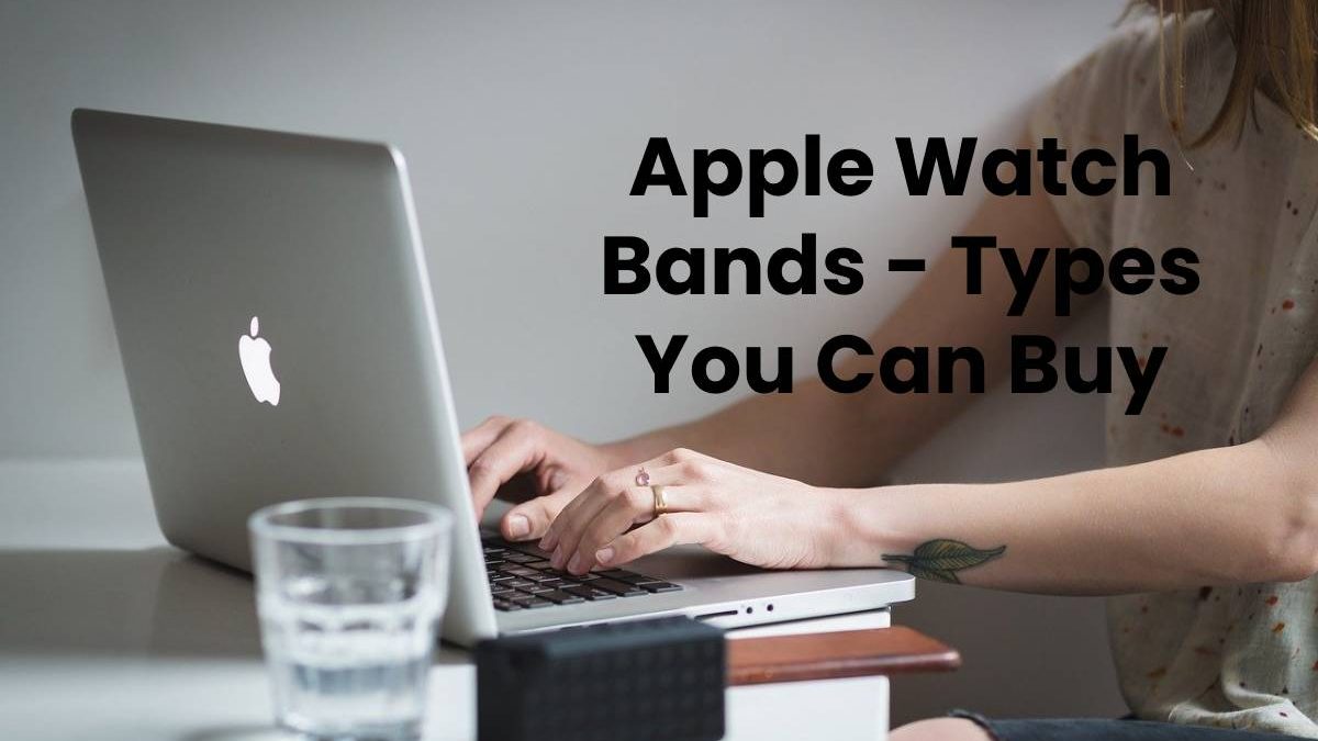 Apple Watch Bands – Types You Can Buy
