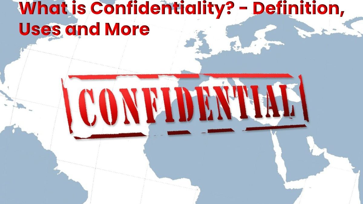 What is Confidentiality? – Definition, Uses and More (2023)