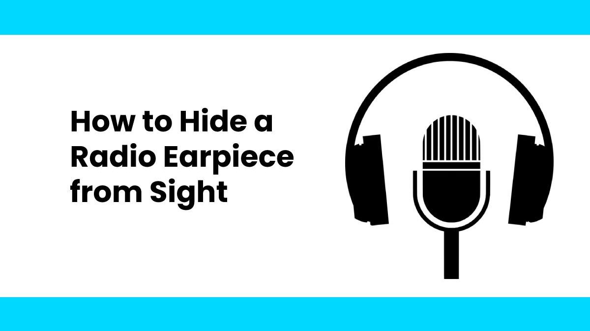 How to Hide a Radio Earpiece from Sight