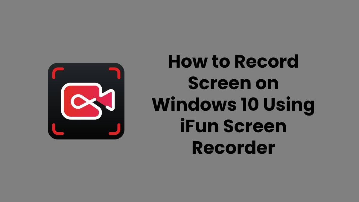 How to Record Screen on Windows 10 Using iFun Screen Recorder