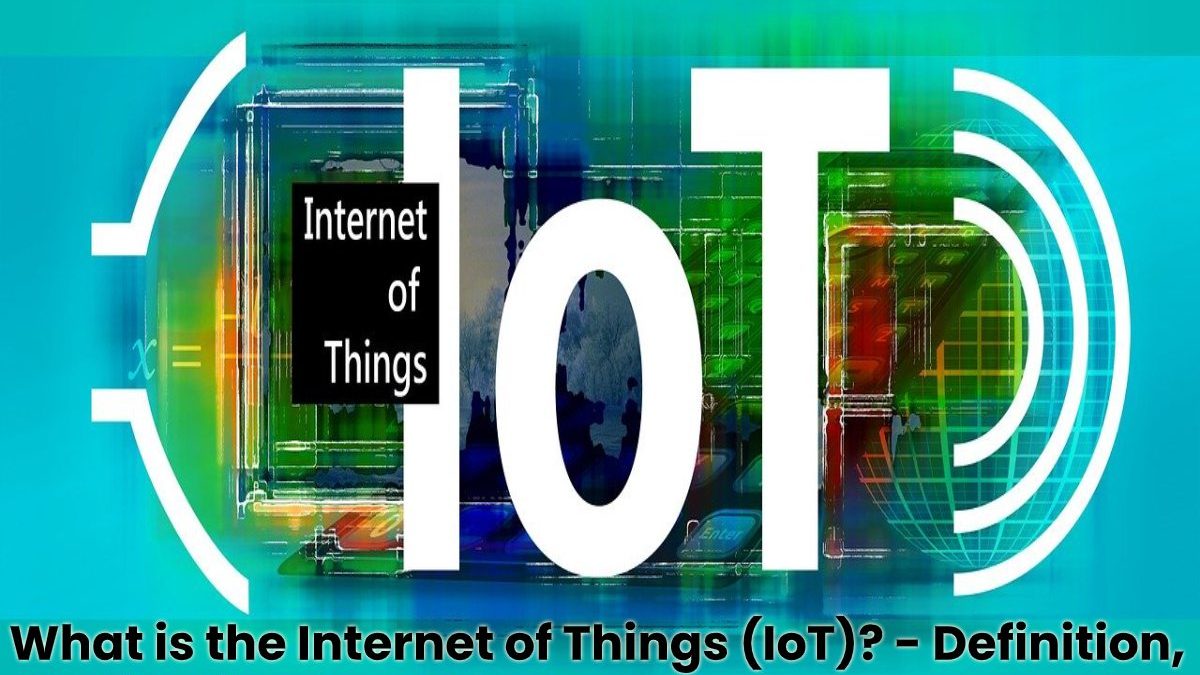 What is the Internet of Things (IoT)? – Definition, Applications and More