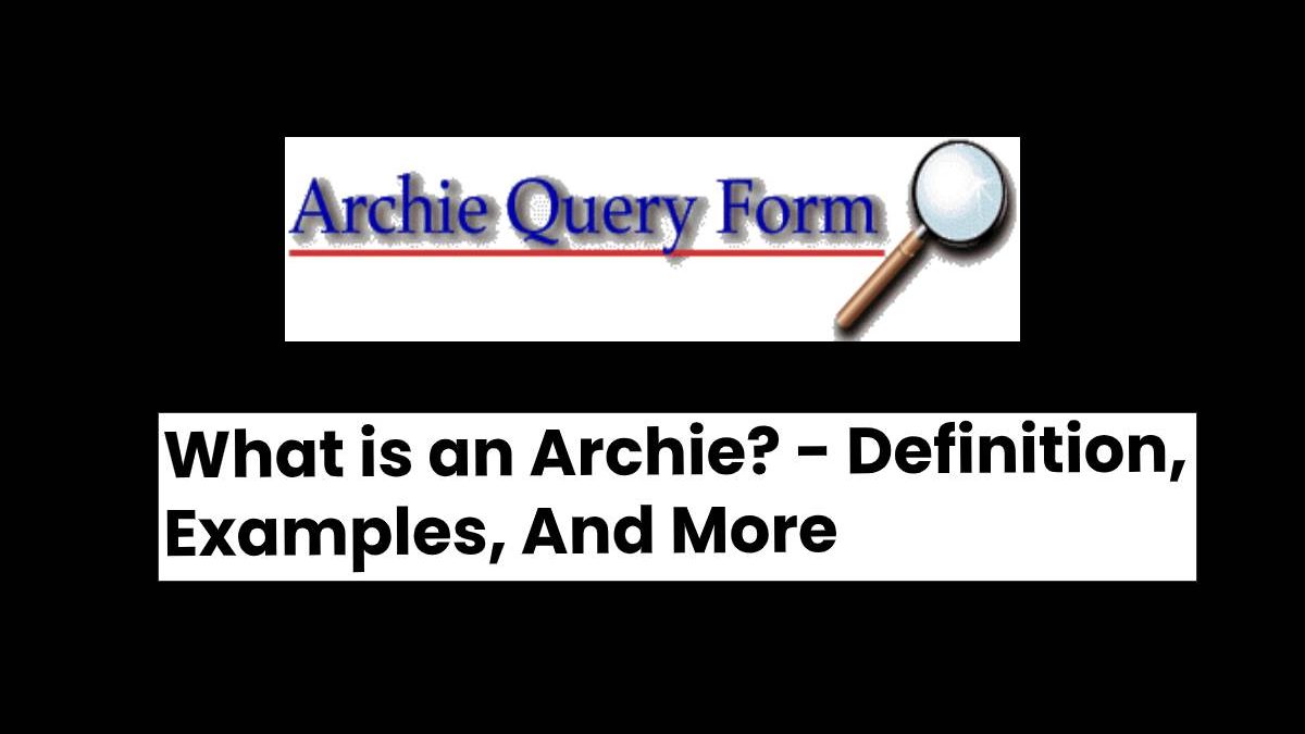 What is an Archie? – Definition, Examples, And More