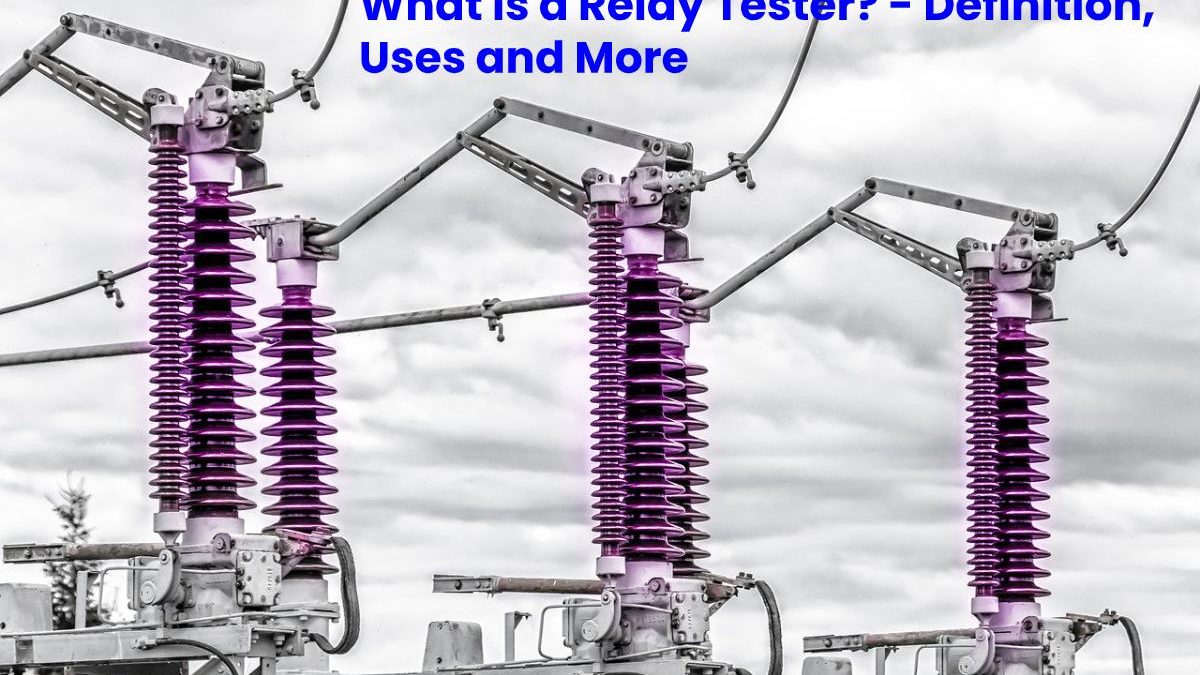 What is a Relay Tester? – Definition, Uses and More