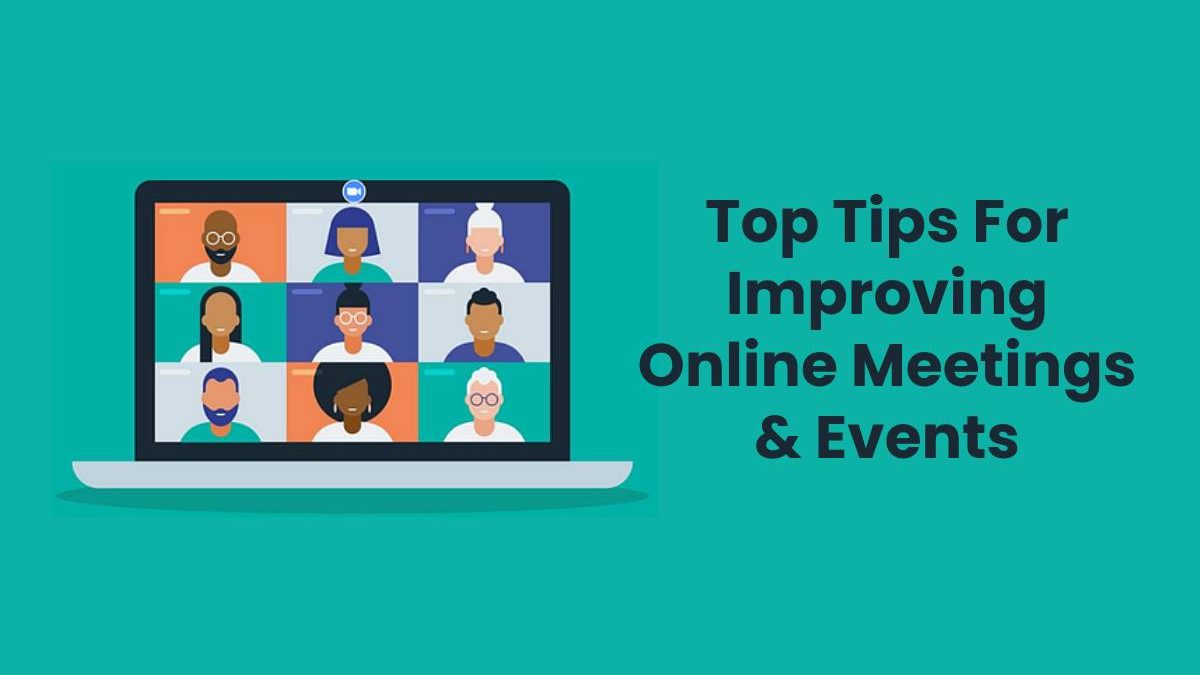 Top Tips For Improving Online Meetings & Events