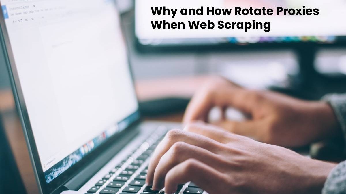 Why and How Rotate Proxies When Web Scraping