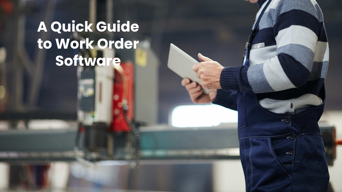 A Quick Guide to Work Order Software